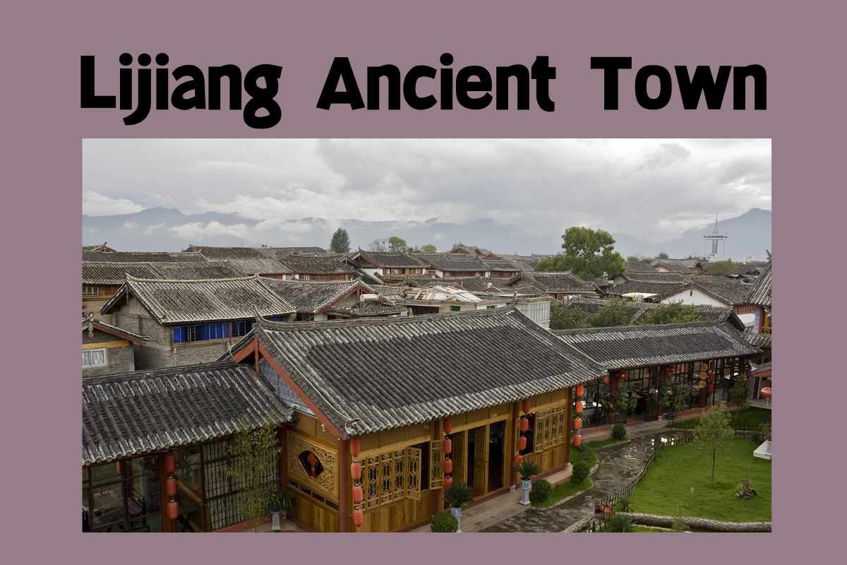 Lijiang Ancient Town: A Timeless Gem of Naxi Heritage and Charm