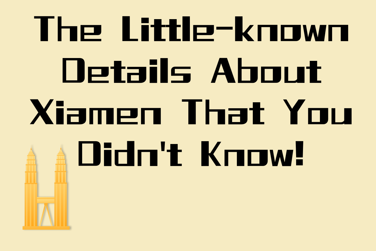 The Little-known Details About Xiamen That You Didn't Know!