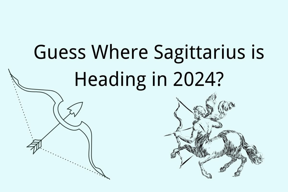 Guess Where Sagittarius is Heading in 2024?