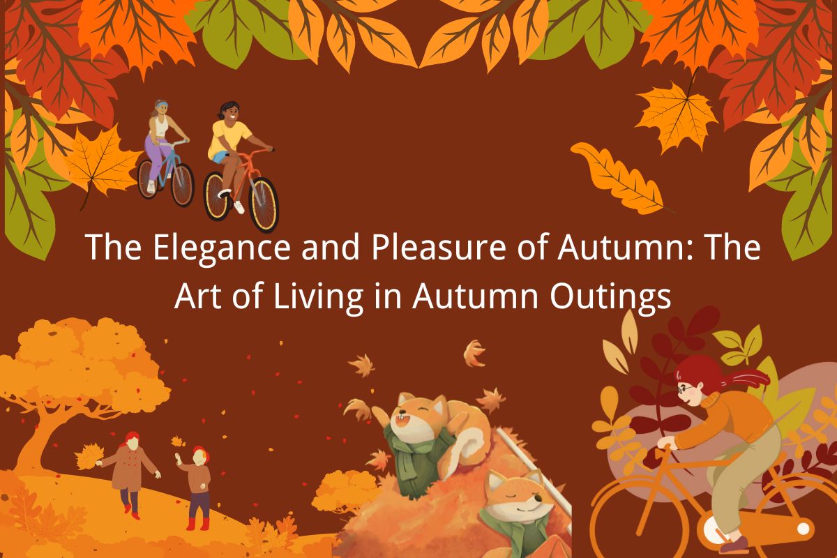 The Elegance and Pleasure of Autumn: The Art of Living in Autumn Outings