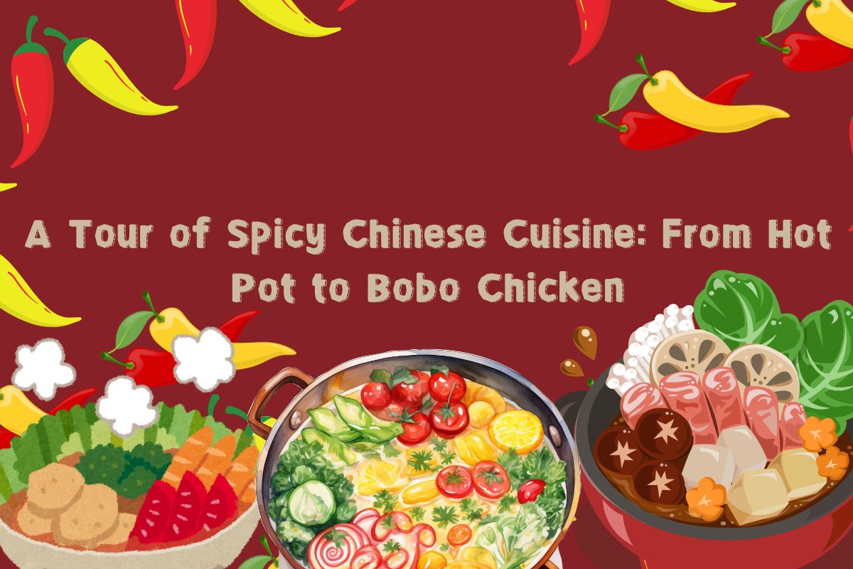 A Tour of Spicy Chinese Cuisine: From Hot Pot to Bobo Chicken