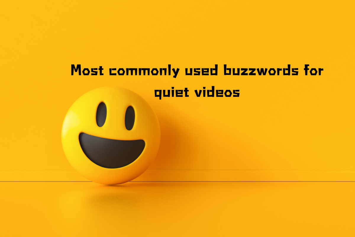 Most Commonly Used Buzzwords for Quiet Videos
