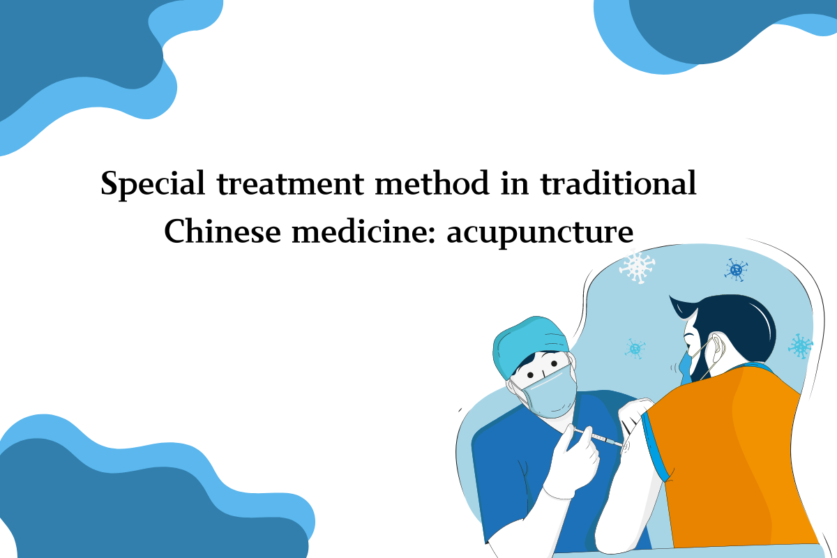 Special Treatment Method in Traditional Chinese Medicine: Acupuncture