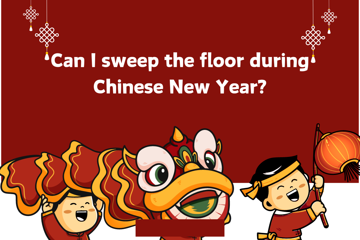 Can You Sweep the Floor During Chinese New Year?