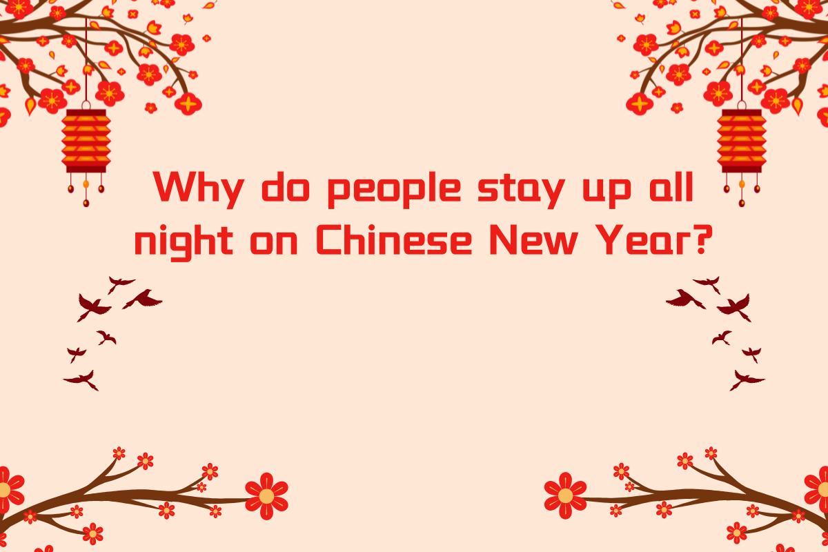 Why do People Stay up all Night on Chinese New Year?