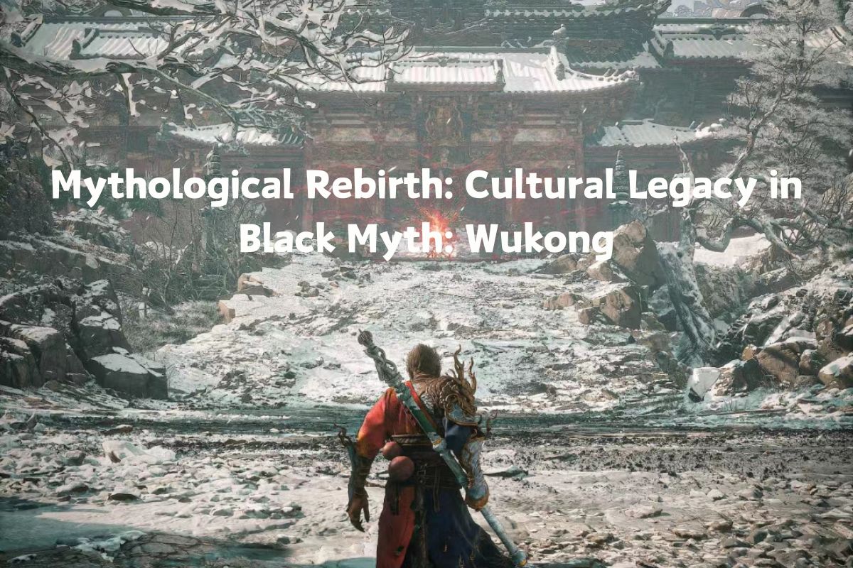 Mythological Rebirth: Cultural Legacy in Black Myth: Wukong