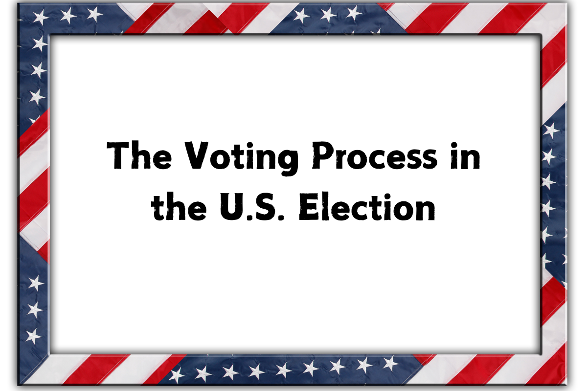 The Voting Process in the U.S. Election