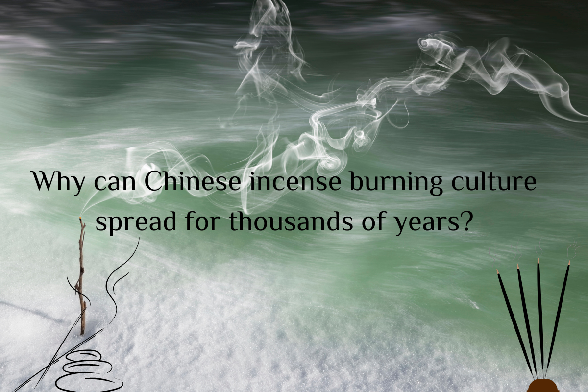 Why Can Chinese Incense Burning Culture Spread for Thousands of Years
