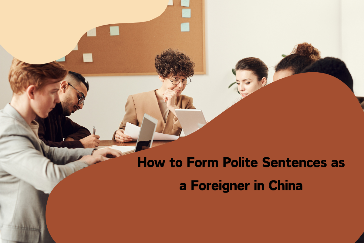 How to Form Polite Sentences as a Foreigner in China