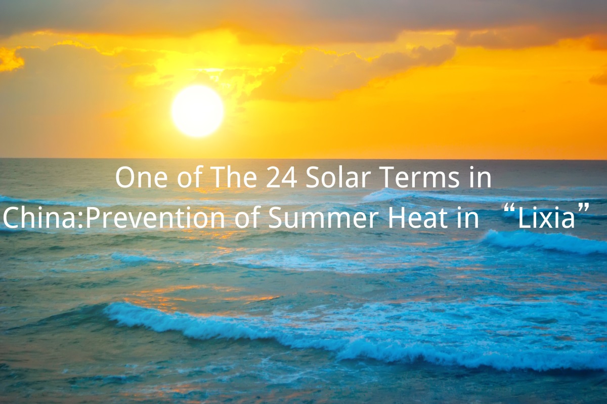 One of the 24 Solar Terms in China: Prevention of Summer Heat in Lixia