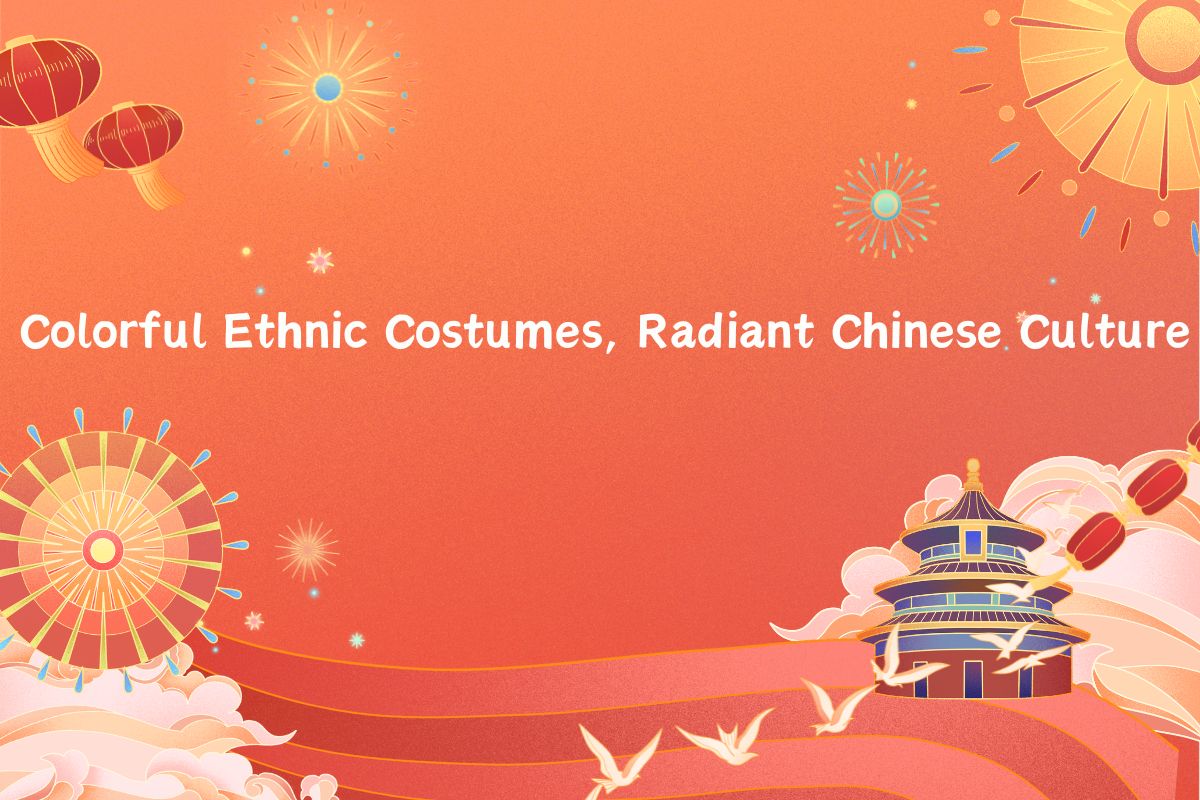 Colorful Ethnic Costumes, Radiant Chinese Culture