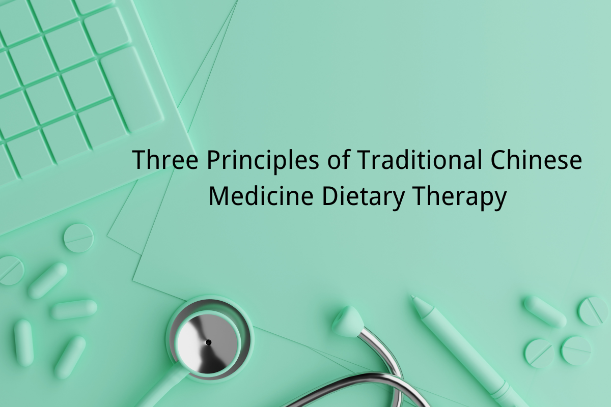 Three Principles of Traditional Chinese Medicine Dietary Therapy