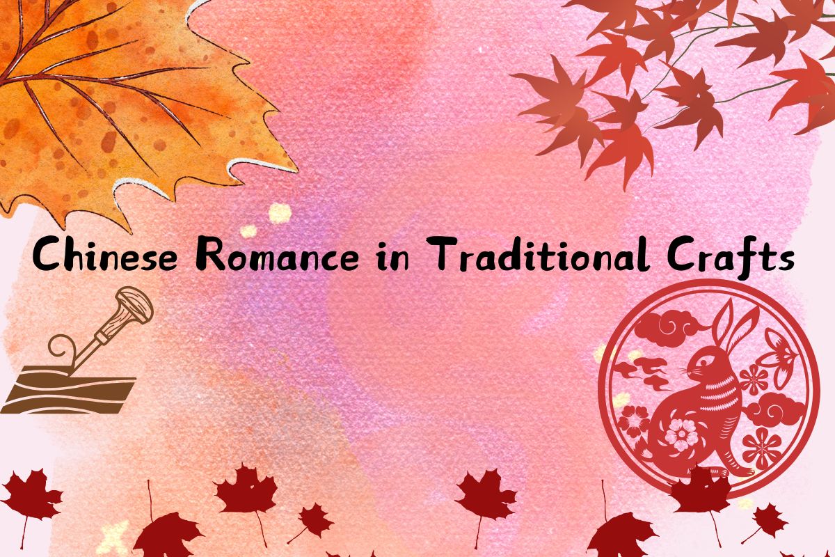 Chinese Romance in Traditional Crafts