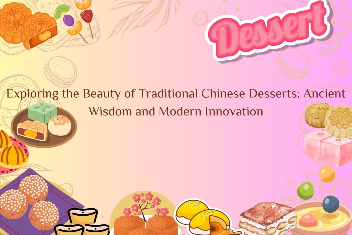 Exploring the Beauty of Traditional Chinese Desserts: Ancient Wisdom and Modern Innovation
