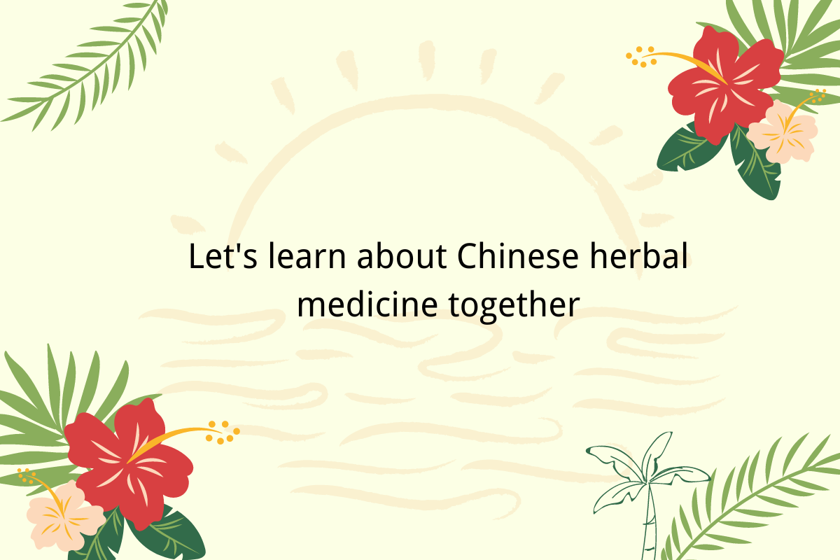 Let's Learn About Chinese Herbal Medicine Together