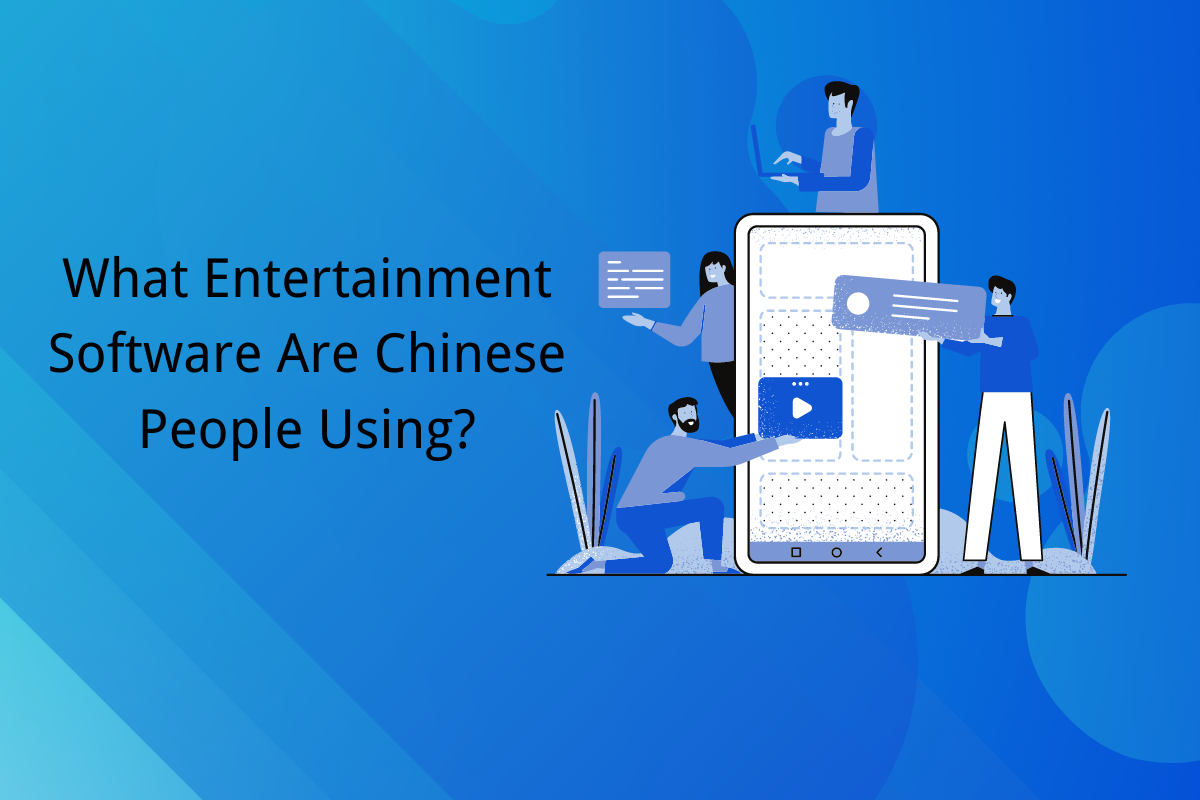What Entertainment Software Are Chinese People Using?