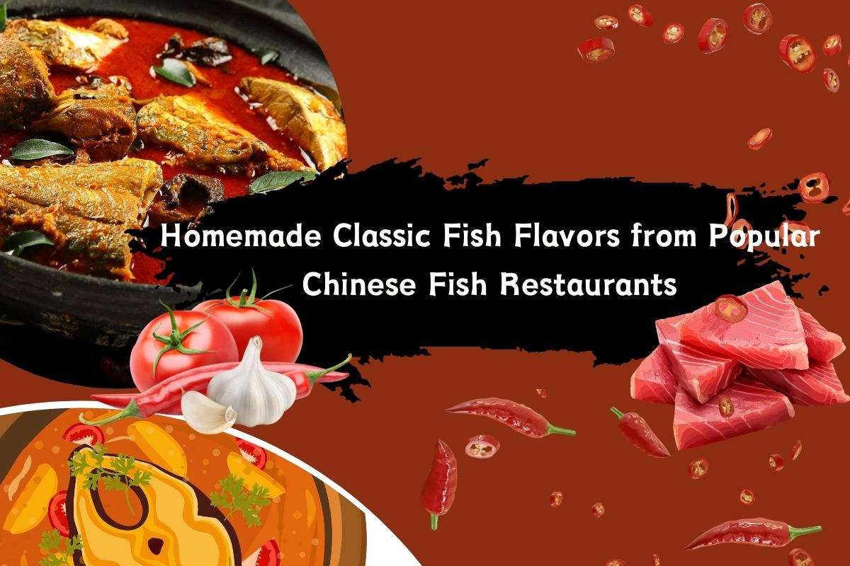 Homemade Classic Fish Flavors from Popular Chinese Fish Restaurants