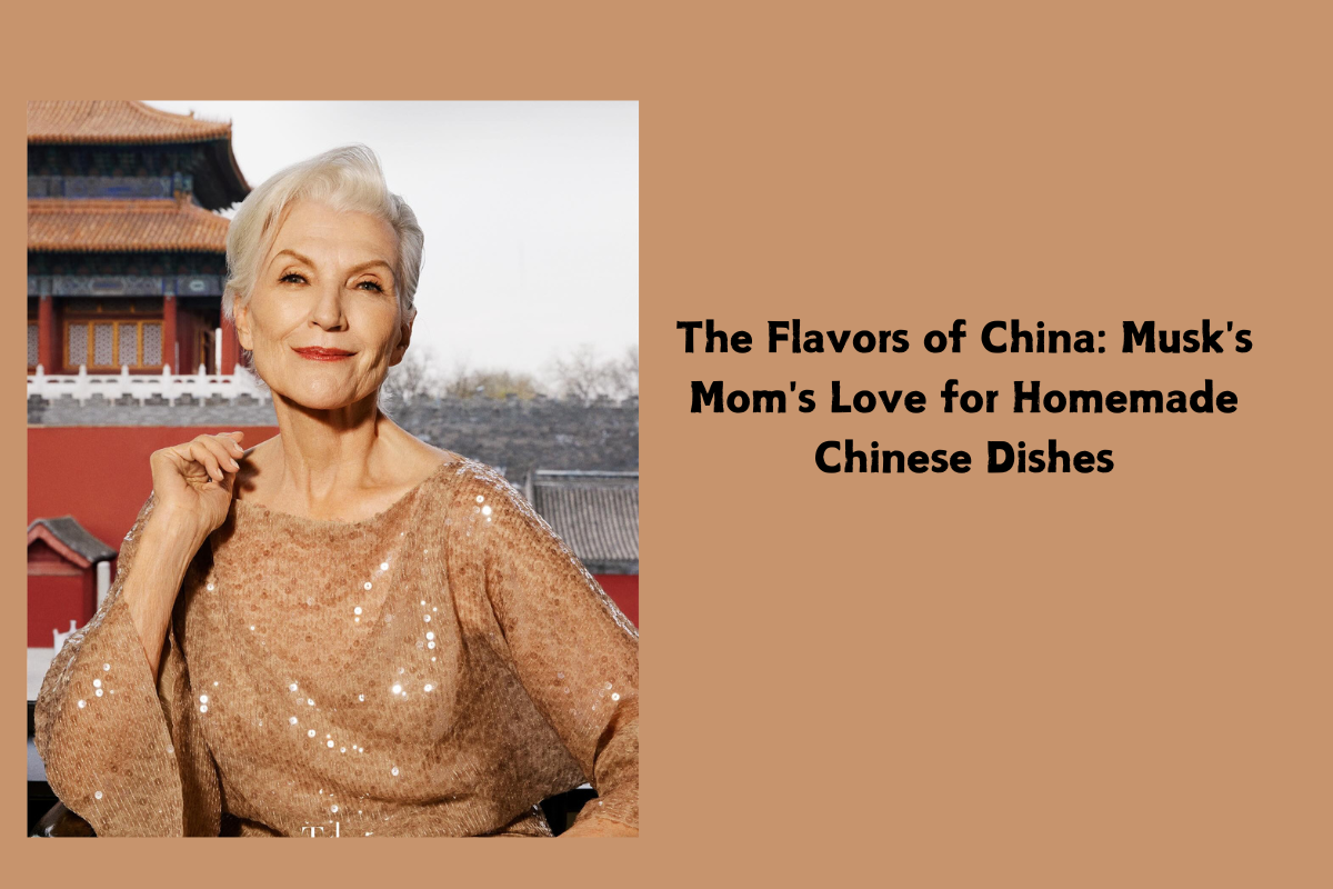 The Flavors of China: Musk's Mom's Love for Homemade Chinese Dishes