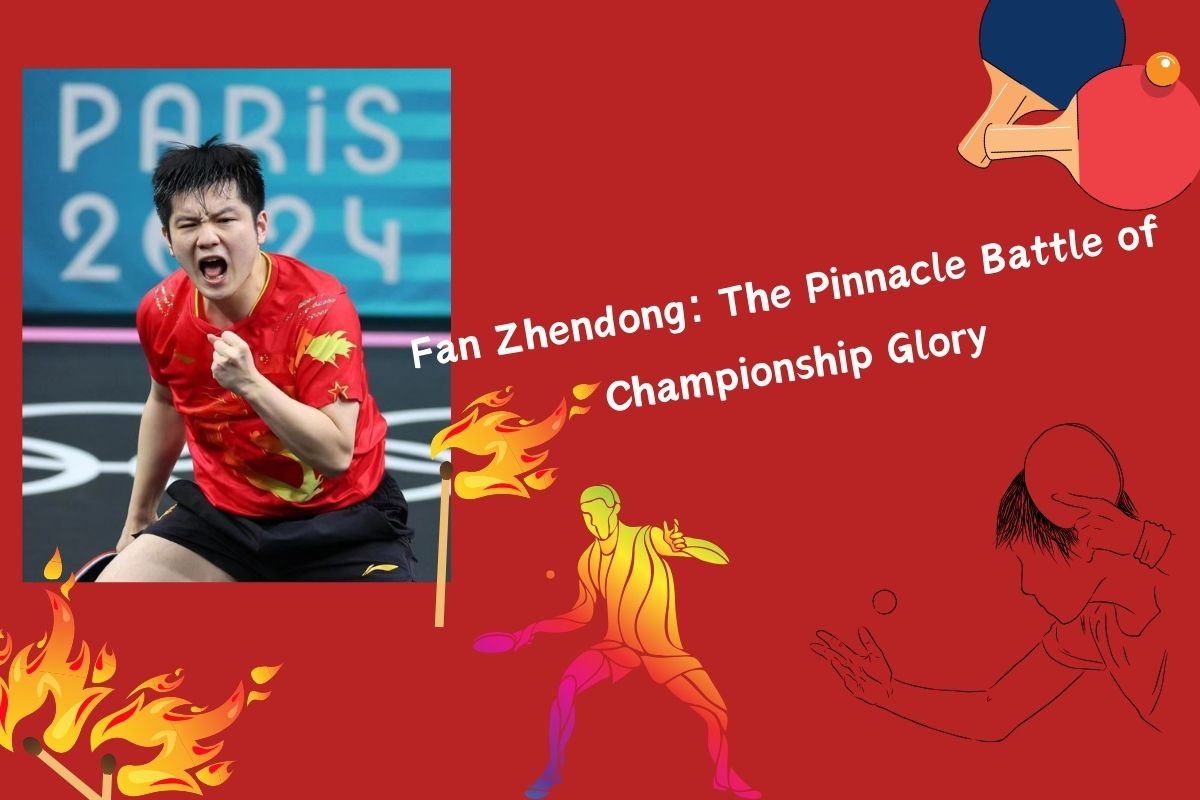 Fan Zhendong: The Pinnacle Battle of Championship Glory