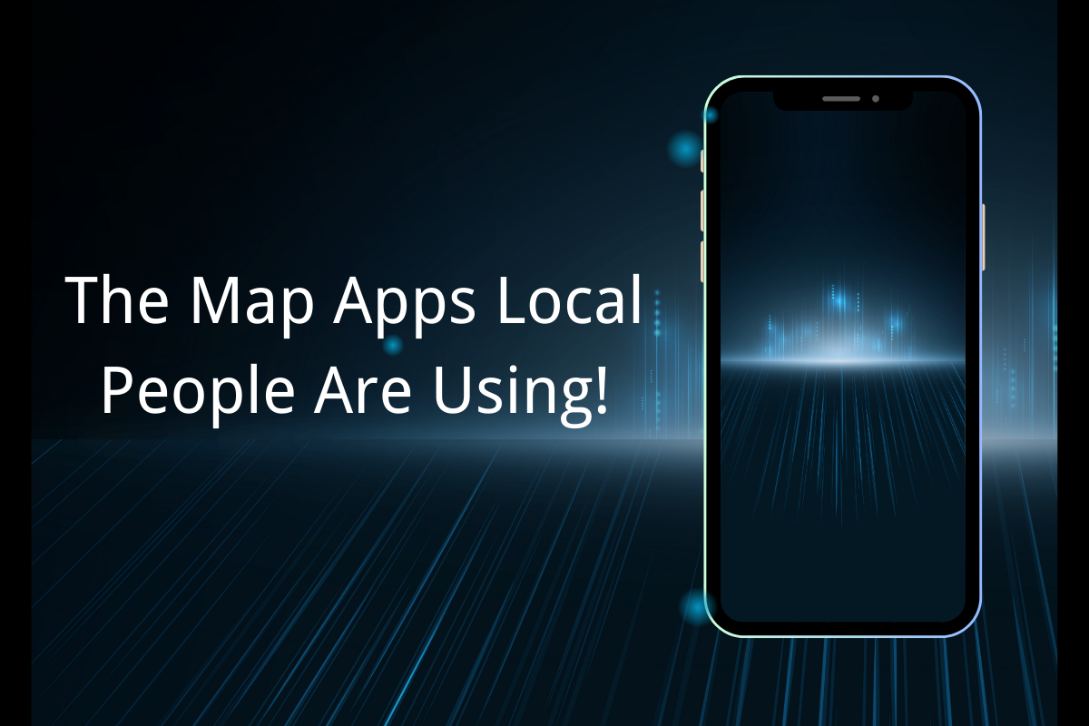 The Map Apps Local People Are Using!
