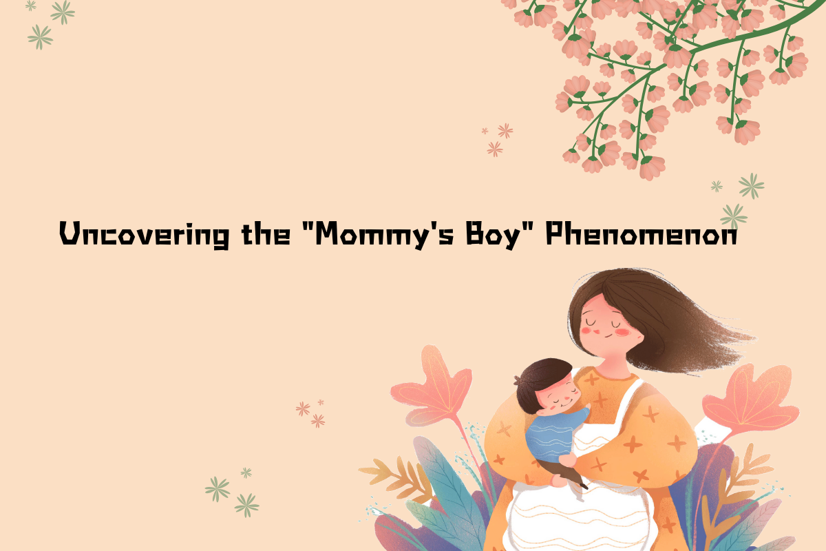 Uncovering the "Mommy's Boy" Phenomenon-(mā bǎo nán)