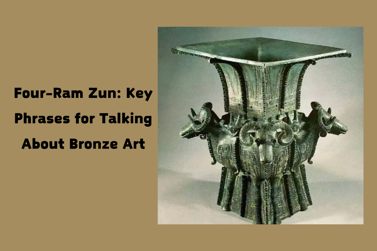 Four-Ram Zun: Key Phrases for Talking About Bronze Art