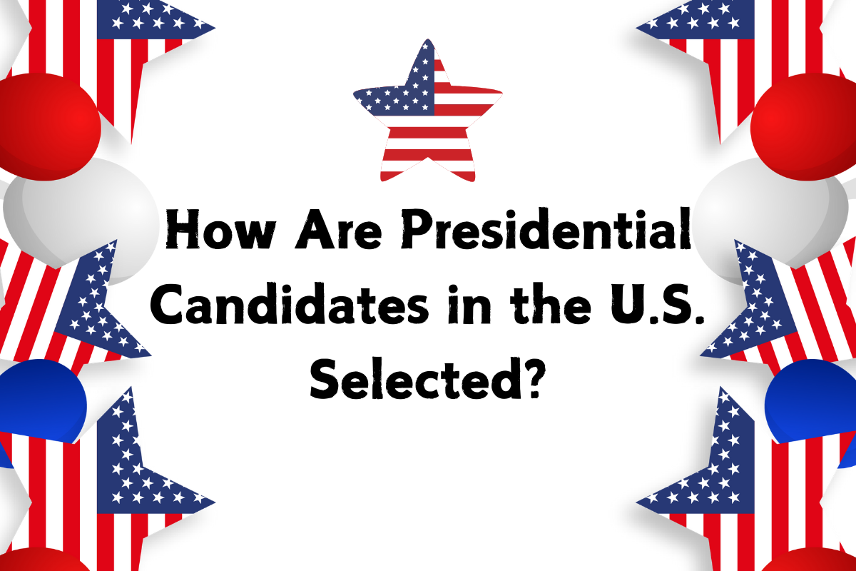 How Are Presidential Candidates in the U.S. Selected?