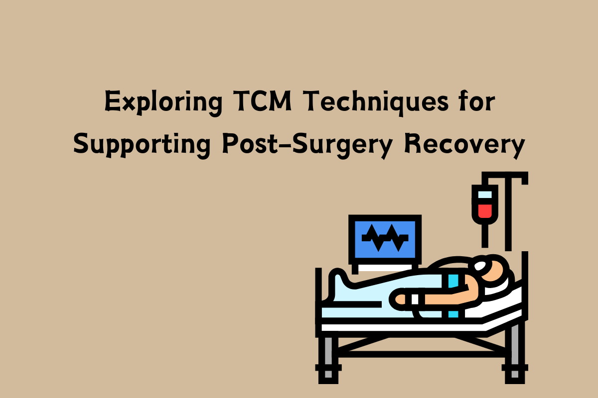 Exploring TCM Techniques for Supporting Post-Surgery Recovery