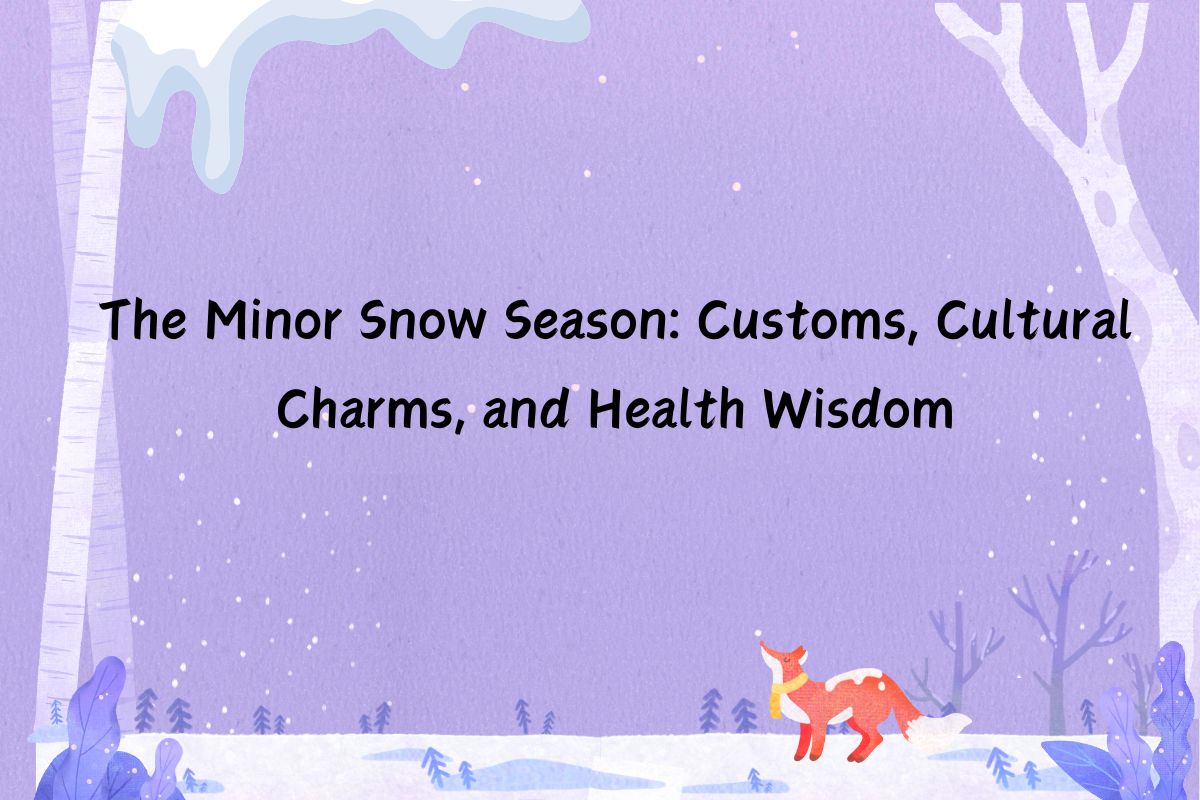 The Minor Snow Season: Customs, Cultural Charms, and Health Wisdom