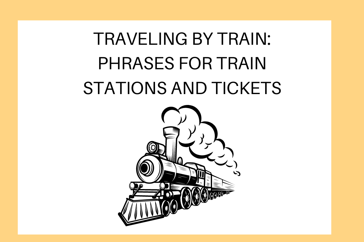Traveling by Train: Phrases for Train Stations and Tickets