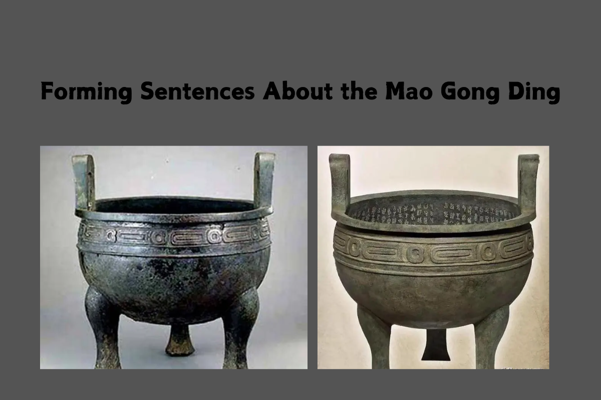 Forming Sentences About the Mao Gong Ding