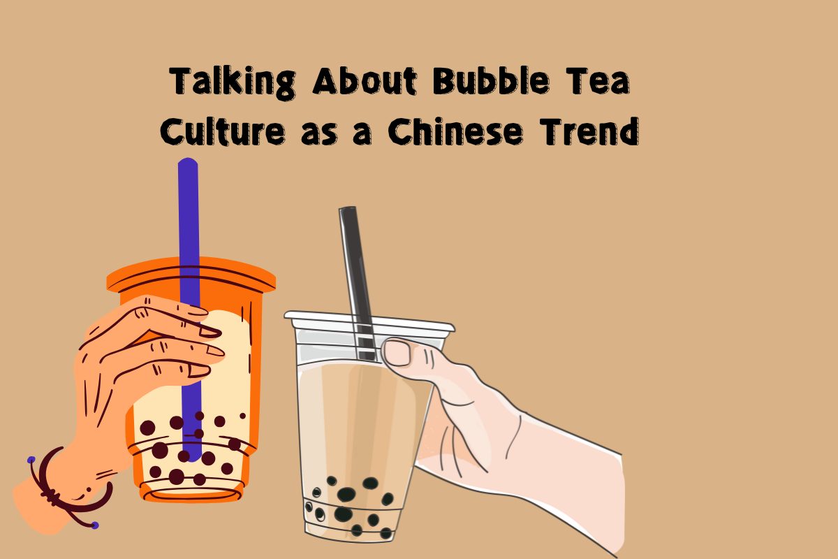 Talking About Bubble Tea Culture as a Chinese Trend