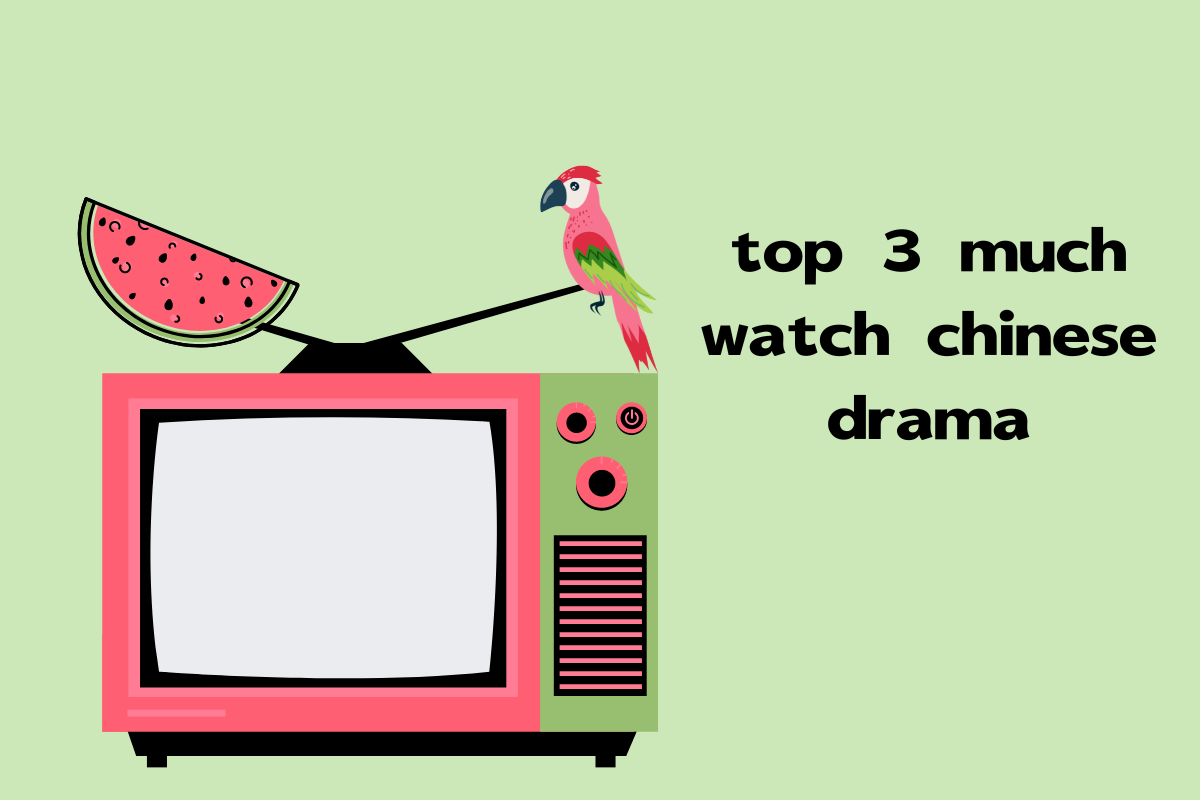 Top 3 Must-Watch Chinese Dramas