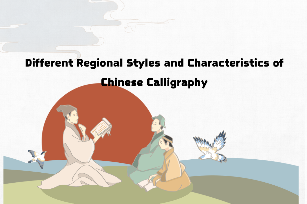 Different Regional Styles and Characteristics of Chinese Calligraphy