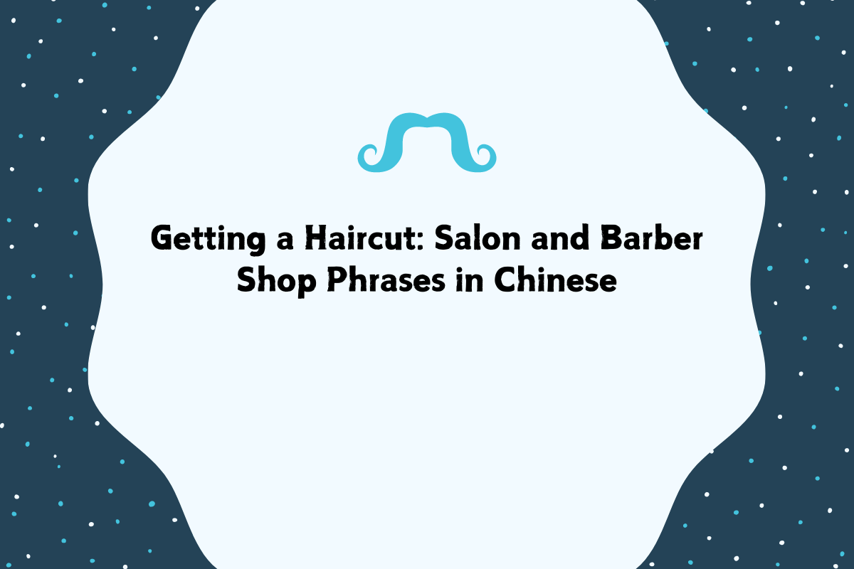Getting a Haircut: Salon and Barber Shop Phrases in Chinese