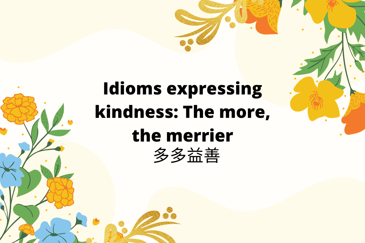 Idioms Expressing Kindness: The More, the Merrier
