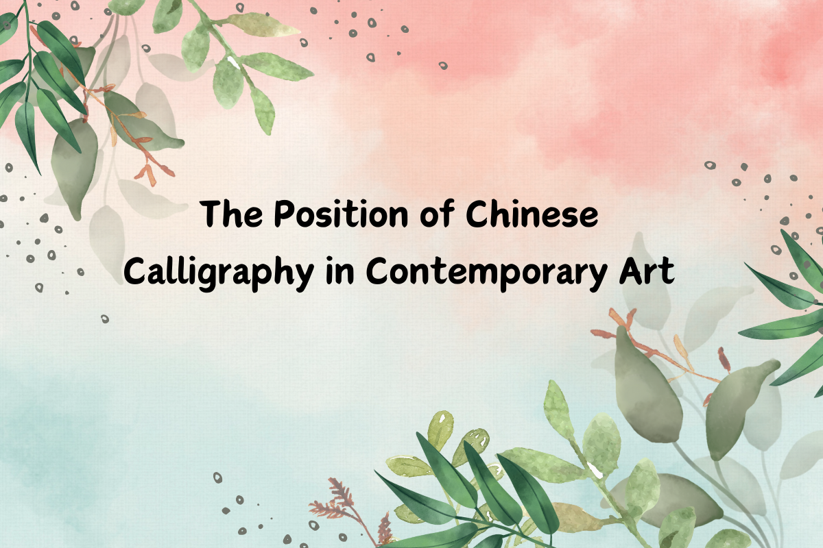 The Position of Chinese Calligraphy in Contemporary Art