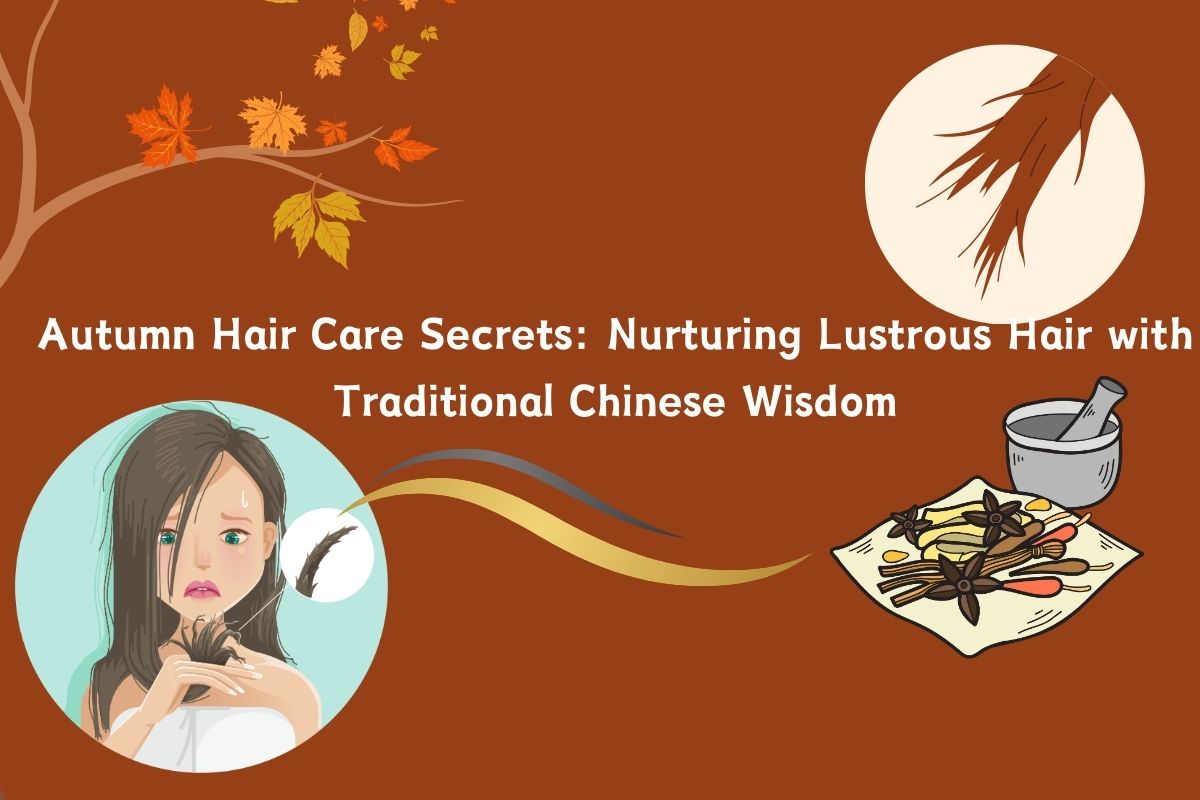 Autumn Hair Care Secrets: Nurturing Lustrous Hair with Traditional Chinese Wisdom