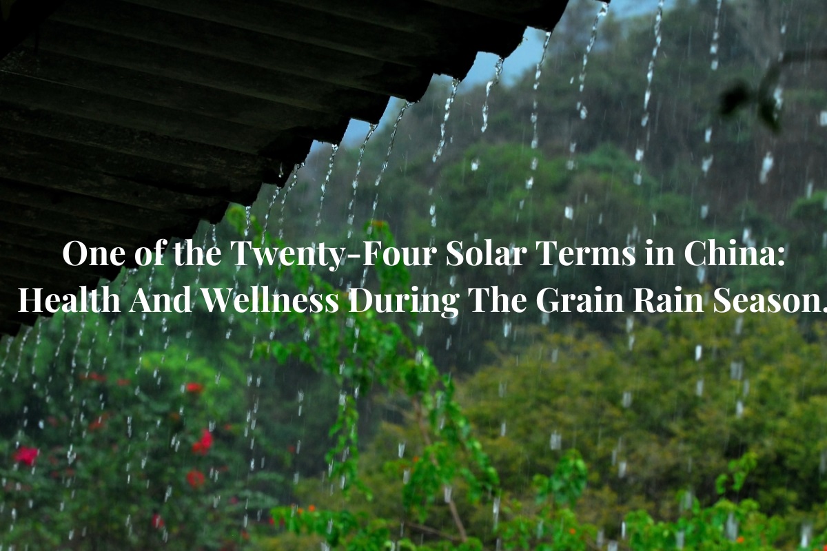 One of the Twenty-Four Solar Terms in China: Health and Wellness During the Grain Rain Season