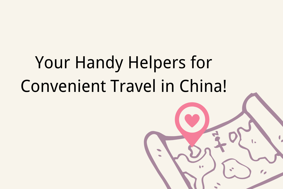 Your Handy Helpers for Convenient Travel in China!