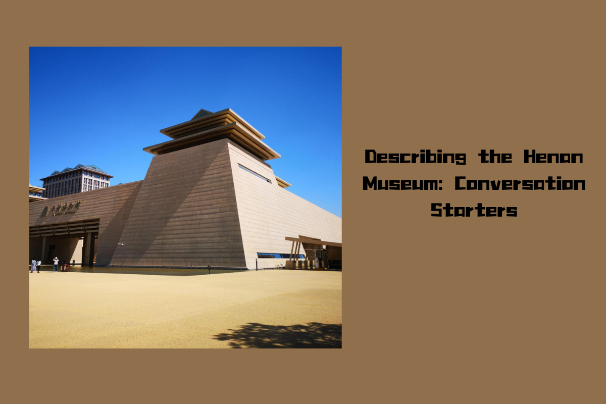 Describing the Henan Museum: Conversation Starters