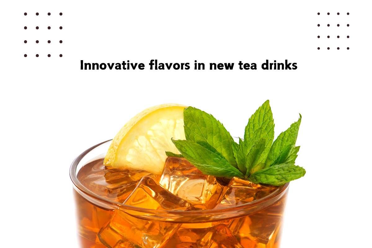 Innovative Flavors in New Tea Drinks