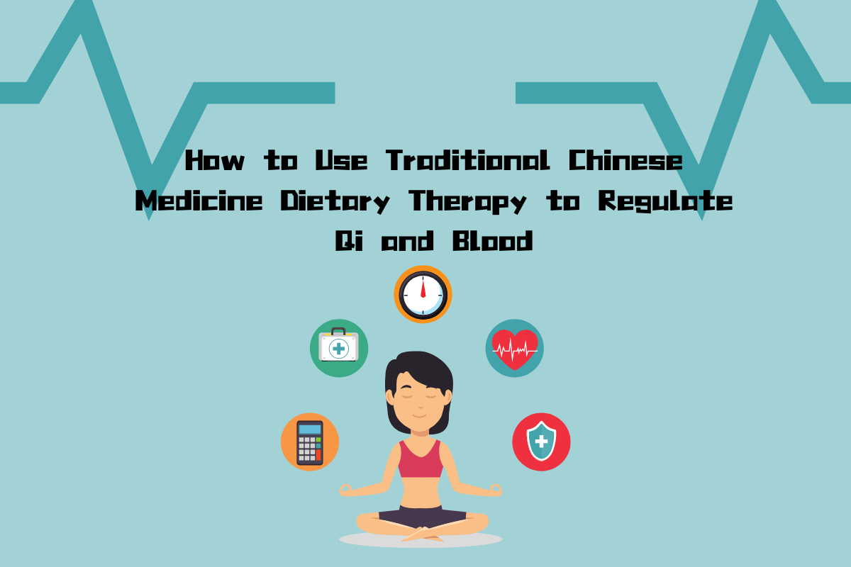 How to Use Traditional Chinese Medicine Dietary Therapy to Regulate Qi and Blood