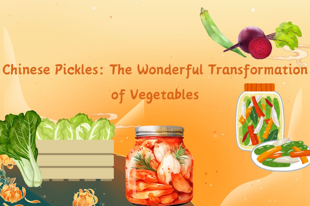 Chinese Pickles: The Wonderful Transformation of Vegetables