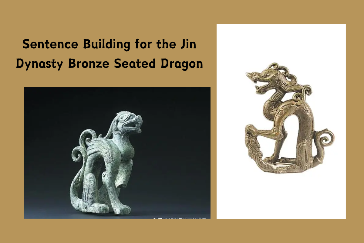 Sentence Building for the Jin Dynasty Bronze Seated Dragon