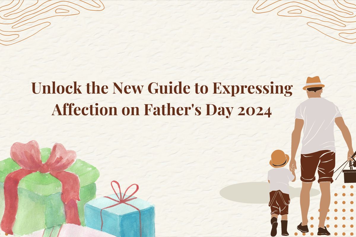 Unlock the New Guide to Expressing Affection on Father's Day 2024