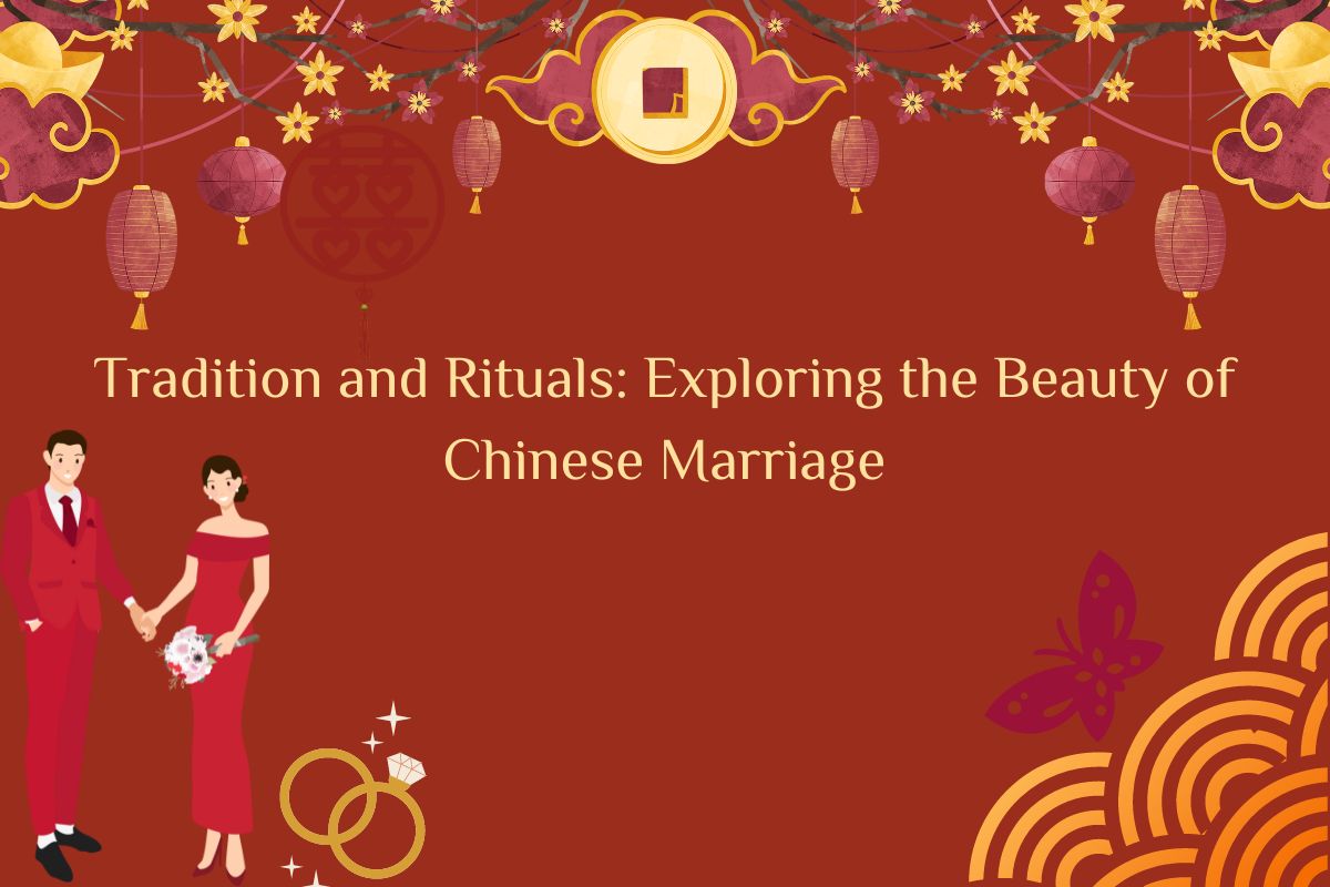 Tradition and Rituals: Exploring the Beauty of Chinese Marriage