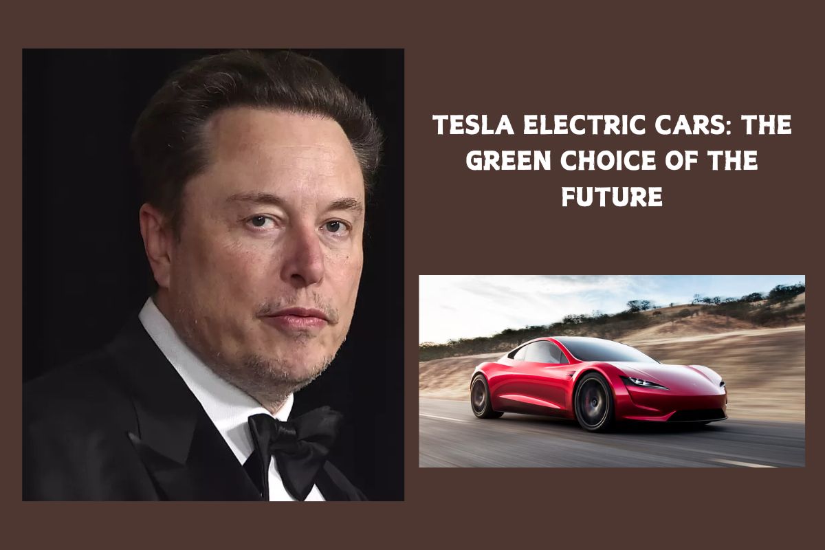 Tesla Electric Cars: The Green Choice of the Future