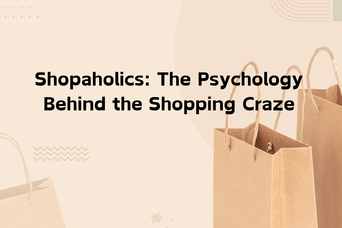 Shopaholics: The Psychology Behind the Shopping Craze