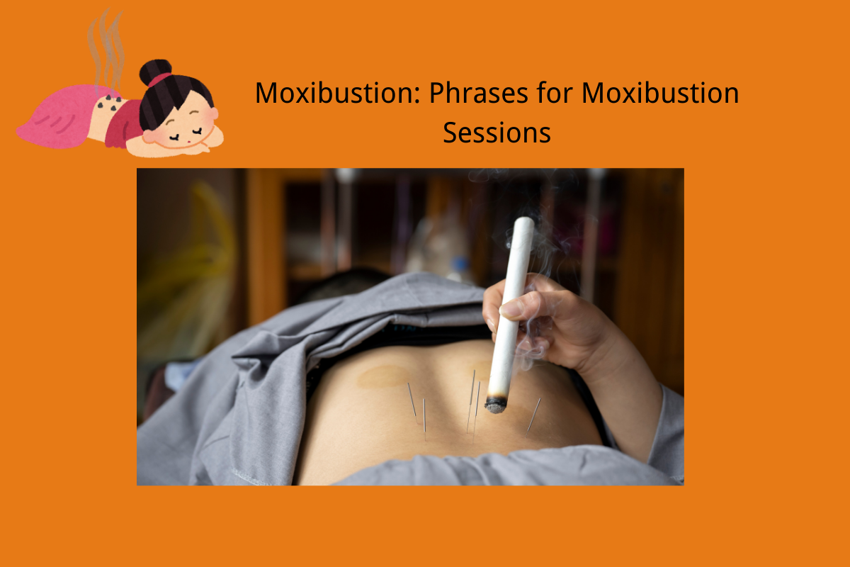 Moxibustion: Phrases for Moxibustion Sessions